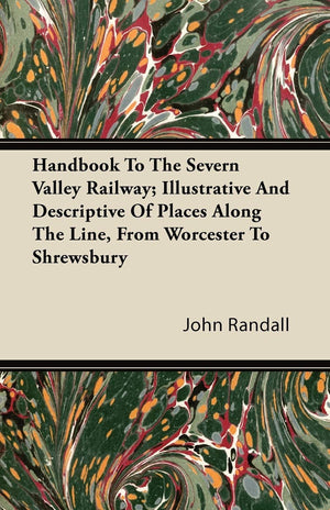 Handbook To The Severn Valley Railway; Illustrative And Descriptive Of Places Along The Line, From Worcester To Shrewsbury,New