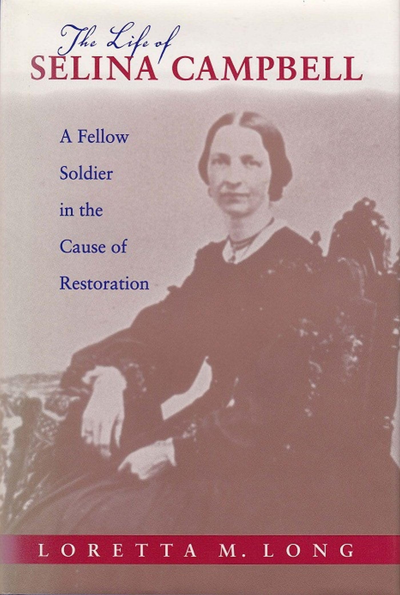The Life of Selina Campbell: A Fellow Soldier in the Cause of Restoration (Religion and American Culture),Used
