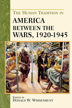 The Human Tradition In America Between The Wars, 19201945,New