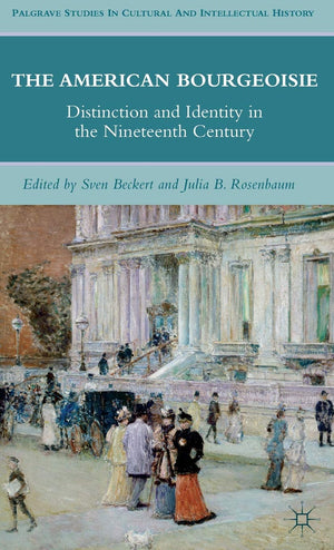 The American Bourgeoisie: Distinction and Identity in the Nineteenth Century (Palgrave Studies in Cultural and Intellectual Hist,Used