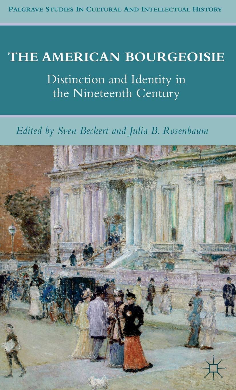 The American Bourgeoisie: Distinction and Identity in the Nineteenth Century (Palgrave Studies in Cultural and Intellectual Hist,Used