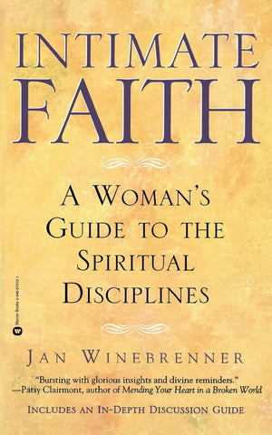 Intimate Faith: A Woman'S Guide To The Spiritual Disciplines