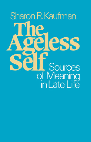 The Ageless Self: Sources Of Meaning In Late Life (Life Course Studies),New