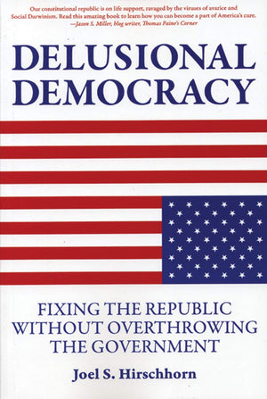 Delusional Democracy: Fixing the Republic Without Overthrowing the Government,Used