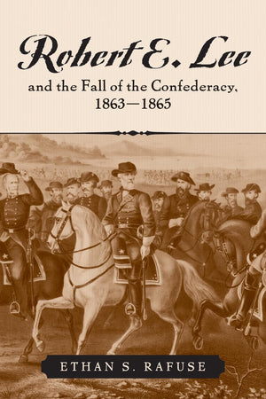 Robert E. Lee And The Fall Of The Confederacy, 18631865 (The American Crisis Series: Books On The Civil War Era)