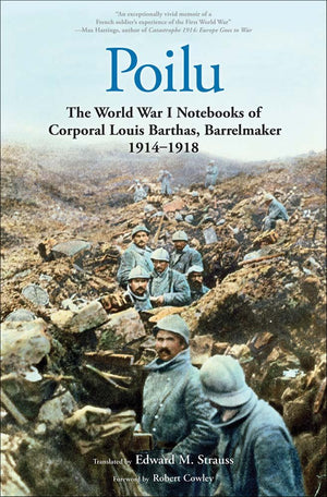 Poilu: The World War I Notebooks Of Corporal Louis Barthas, Barrelmaker, 19141918,New