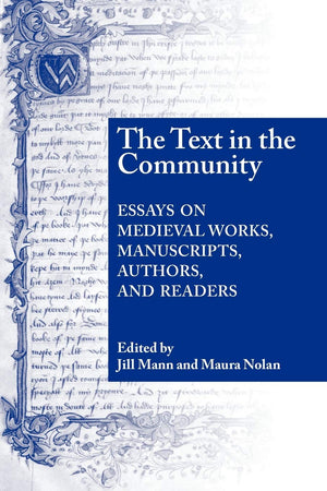Text In The Community: Essays On Medieval Works, Manuscripts, Authors, And Readers,New