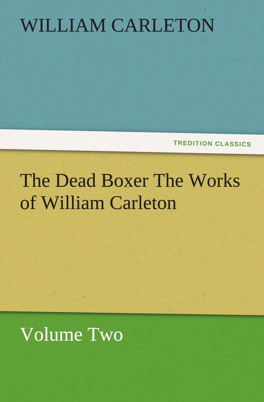 The Dead Boxer the Works of William Carleton, Volume Two,Used