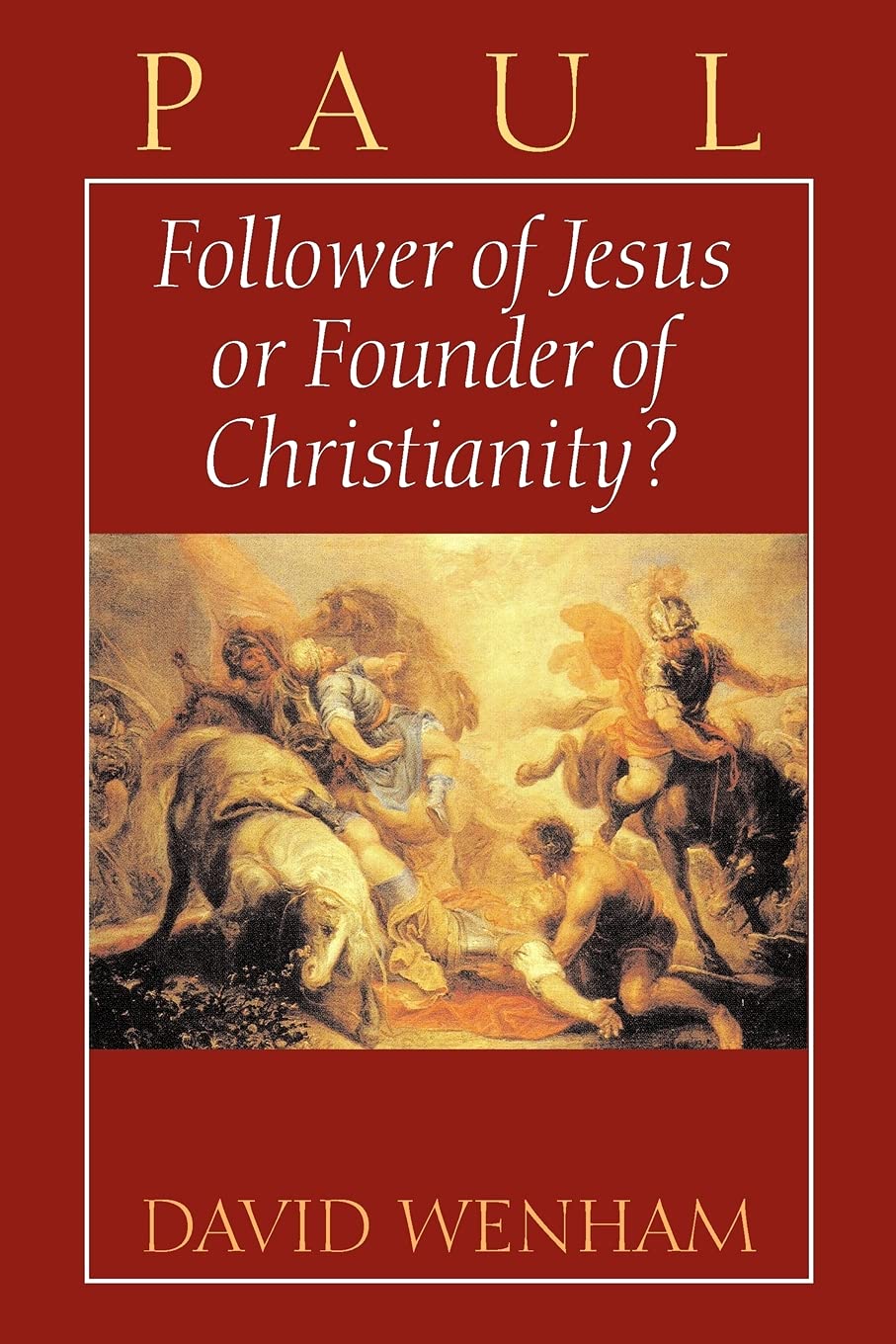 Paul: Follower of Jesus or Founder of Christianity?,Used