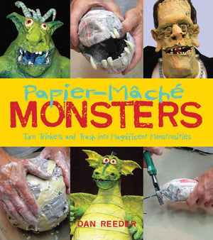 PapierMache Monsters: Turn Trinkets and Trash into Magnificent Monstrosities,New