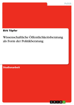 Wissenschaftliche ffentlichkeitsberatung als Form der Politikberatung (German Edition),Used