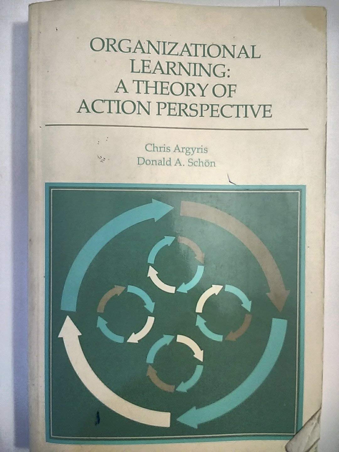 Organizational Learning: A Theory Of Action Perspective (Addisonwesley Series On Organization Development.)