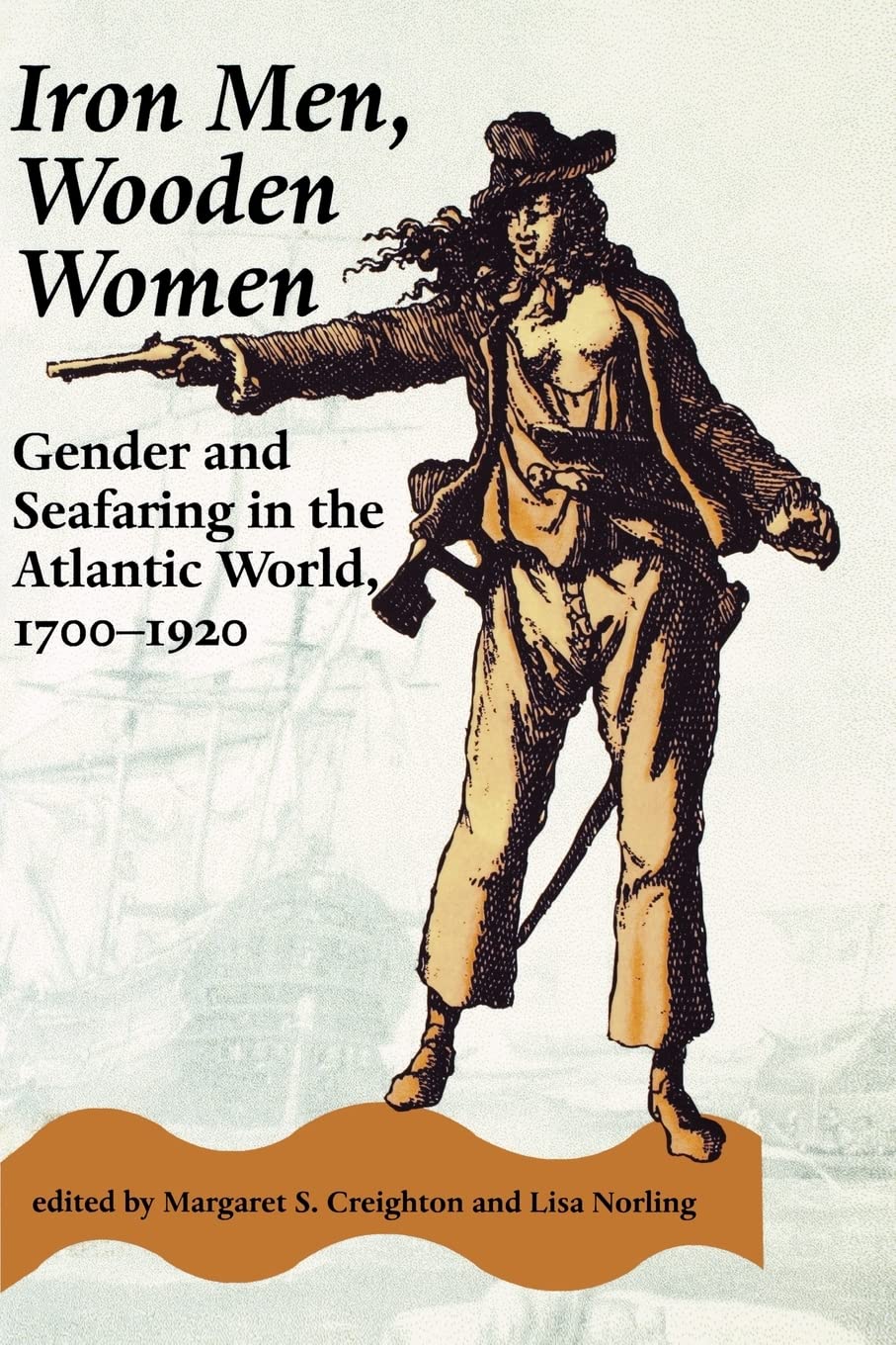 Iron Men, Wooden Women: Gender and Seafaring in the Atlantic World, 17001920 (Gender Relations in the American Experience),Used