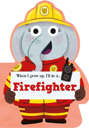 When I Grow Up, ILl Be A  Firefighter