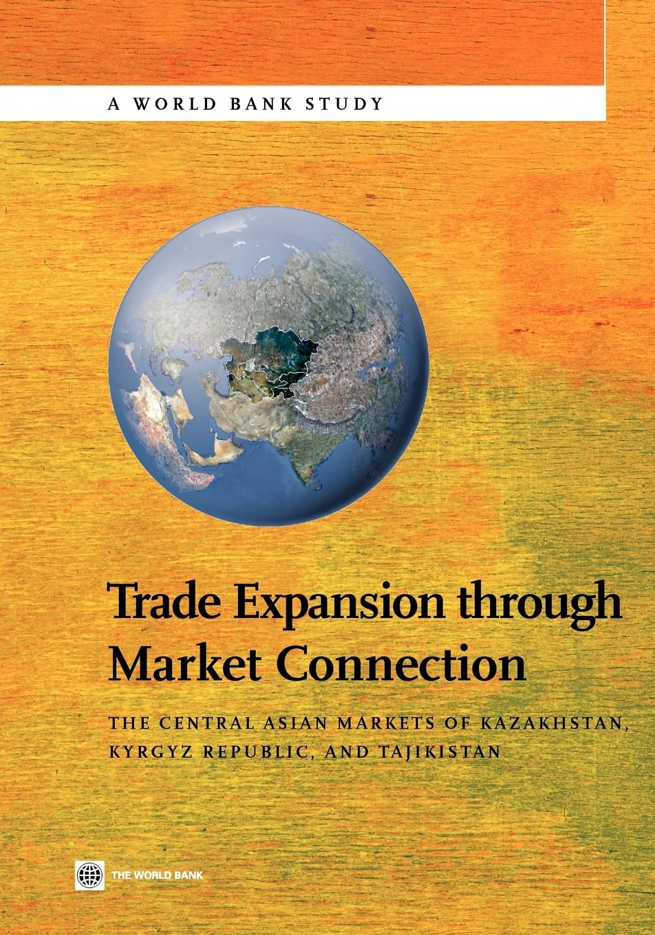 Trade Expansion Through Market Connection: The Central Asian Markets Of Kazakhstan, Kyrgyz Republic, And Tajikistan (World Bank ,Used