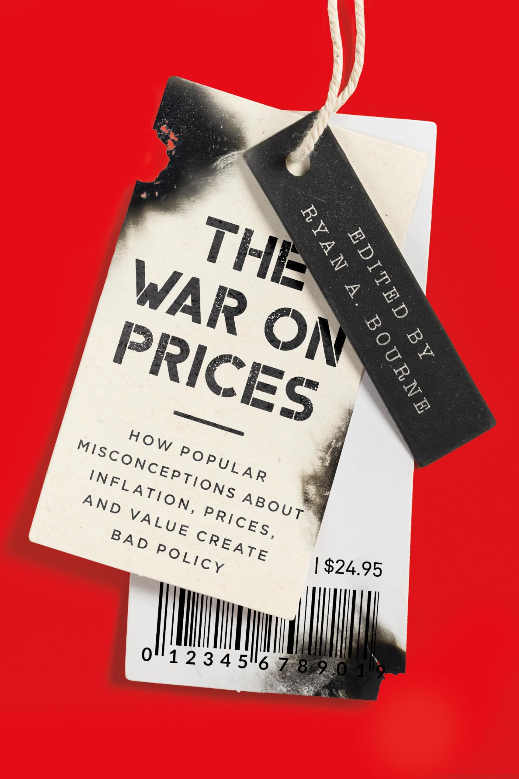 The War on Prices: How Popular Misconceptions about Inflation, Prices, and Value Create Bad Policy,New