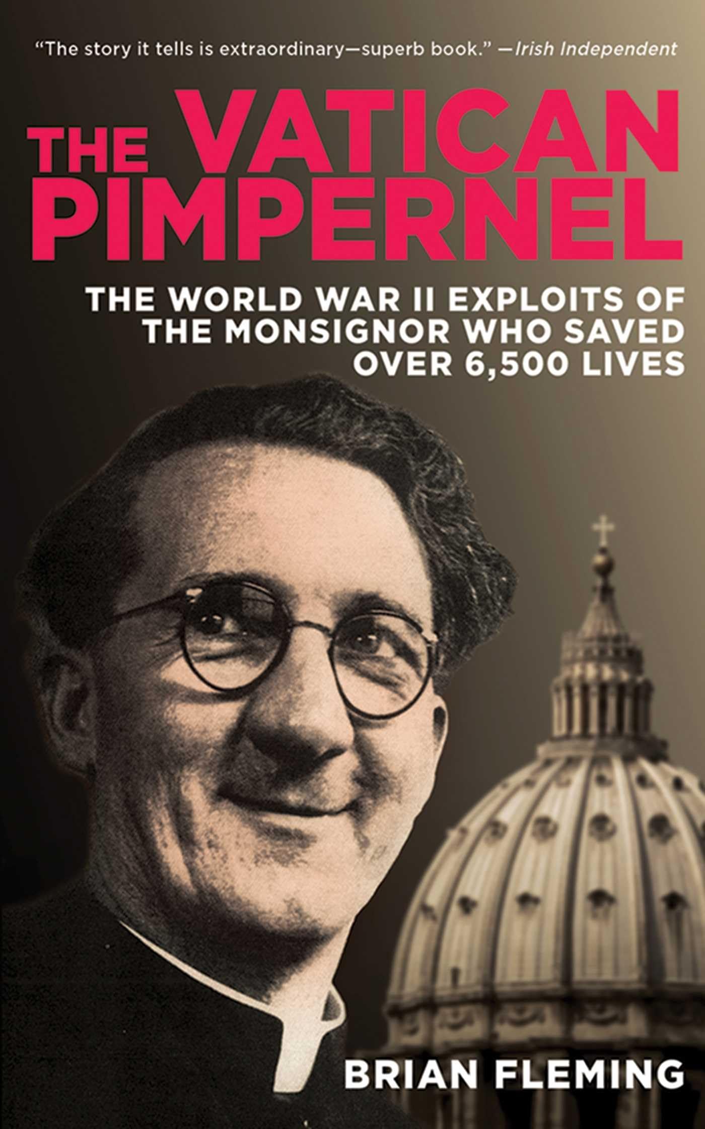 The Vatican Pimpernel: The World War II Exploits of the Monsignor Who Saved Over 6,500 Lives,Used