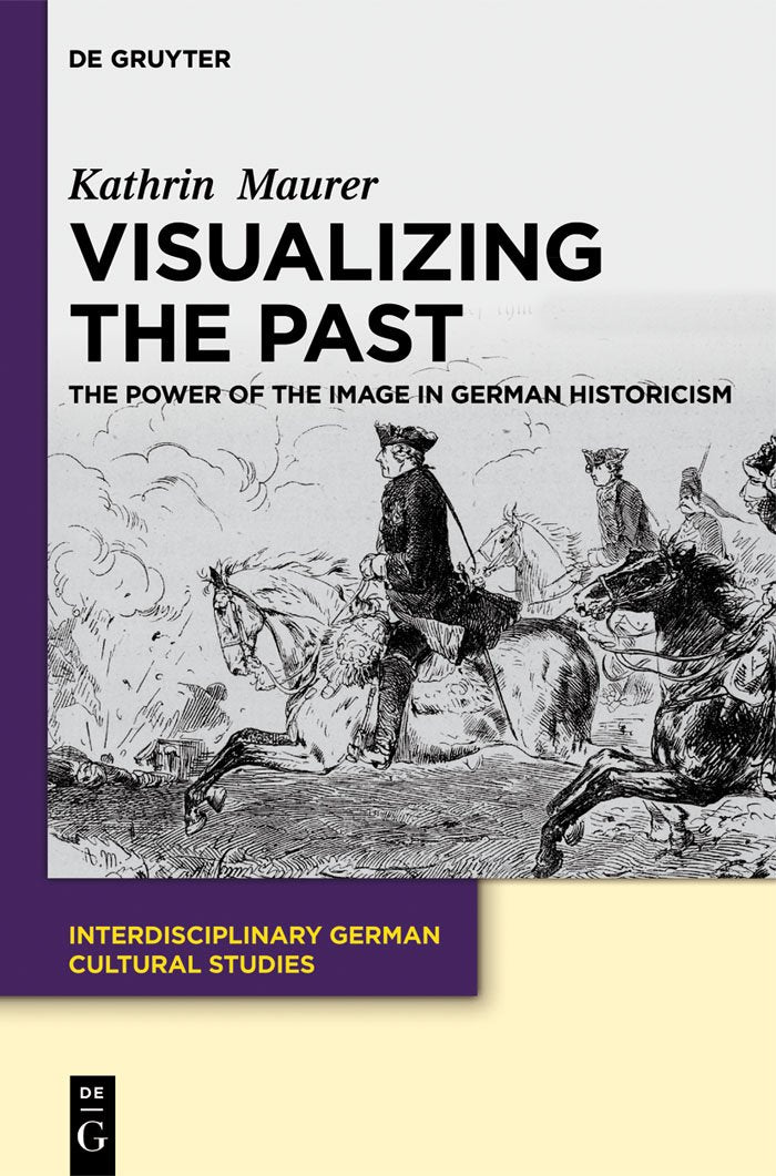 Visualizing The Past: The Power Of The Image In German Historicism (Interdisciplinary German Cultural Studies, 13),Used