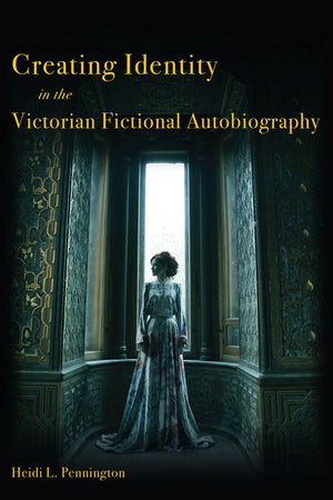 Creating Identity in the Victorian Fictional Autobiography,Used