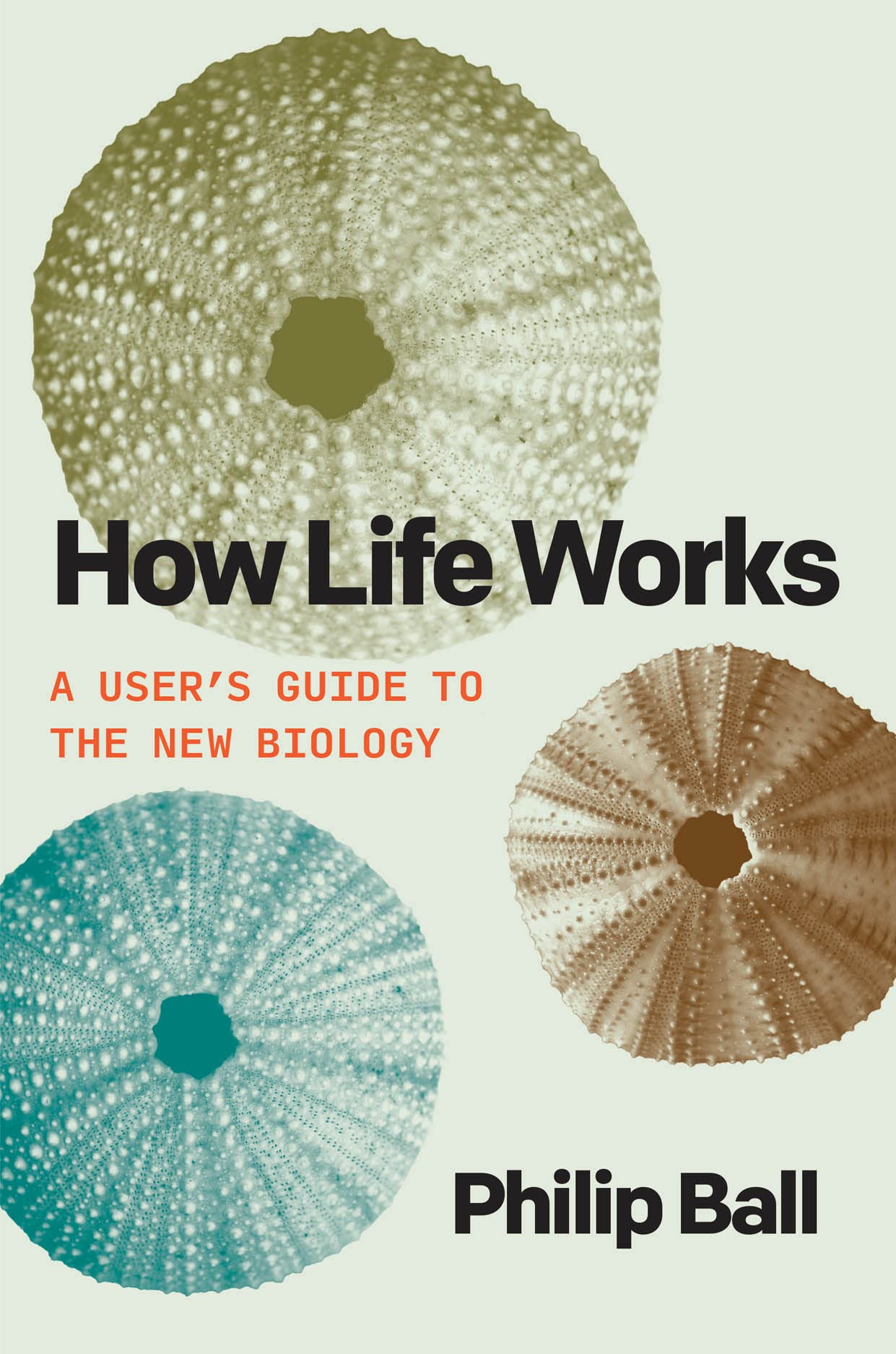 How Life Works: A Users Guide To The New Biology,New