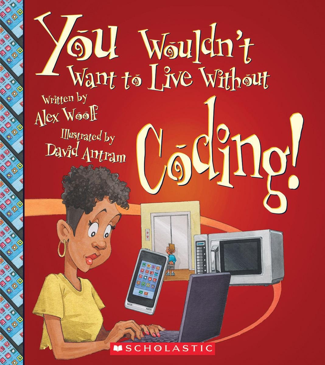 You Wouldn'T Want To Live Without Coding! (You Wouldn'T Want To Live Without)