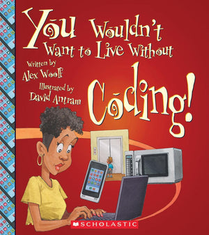 You Wouldn'T Want To Live Without Coding! (You Wouldn'T Want To Live Without)