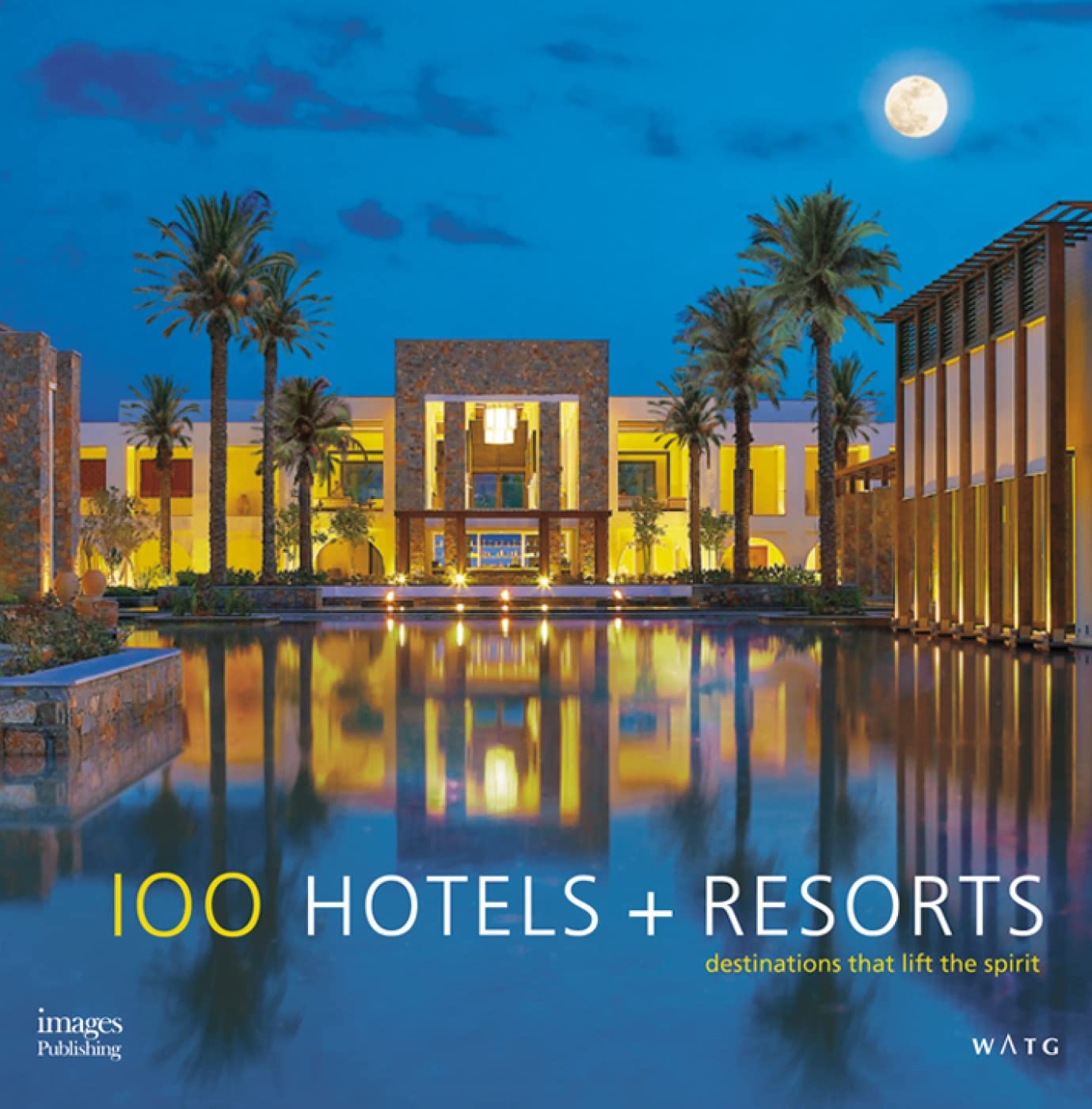 100 Hotels + Resorts: Destinations That Lift The Spirit,Used