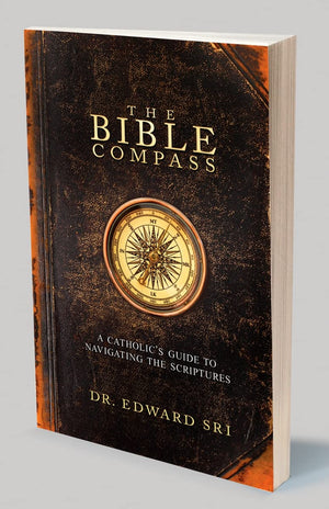 The Bible Compass: A Catholics Guide to Navigating the Scriptures