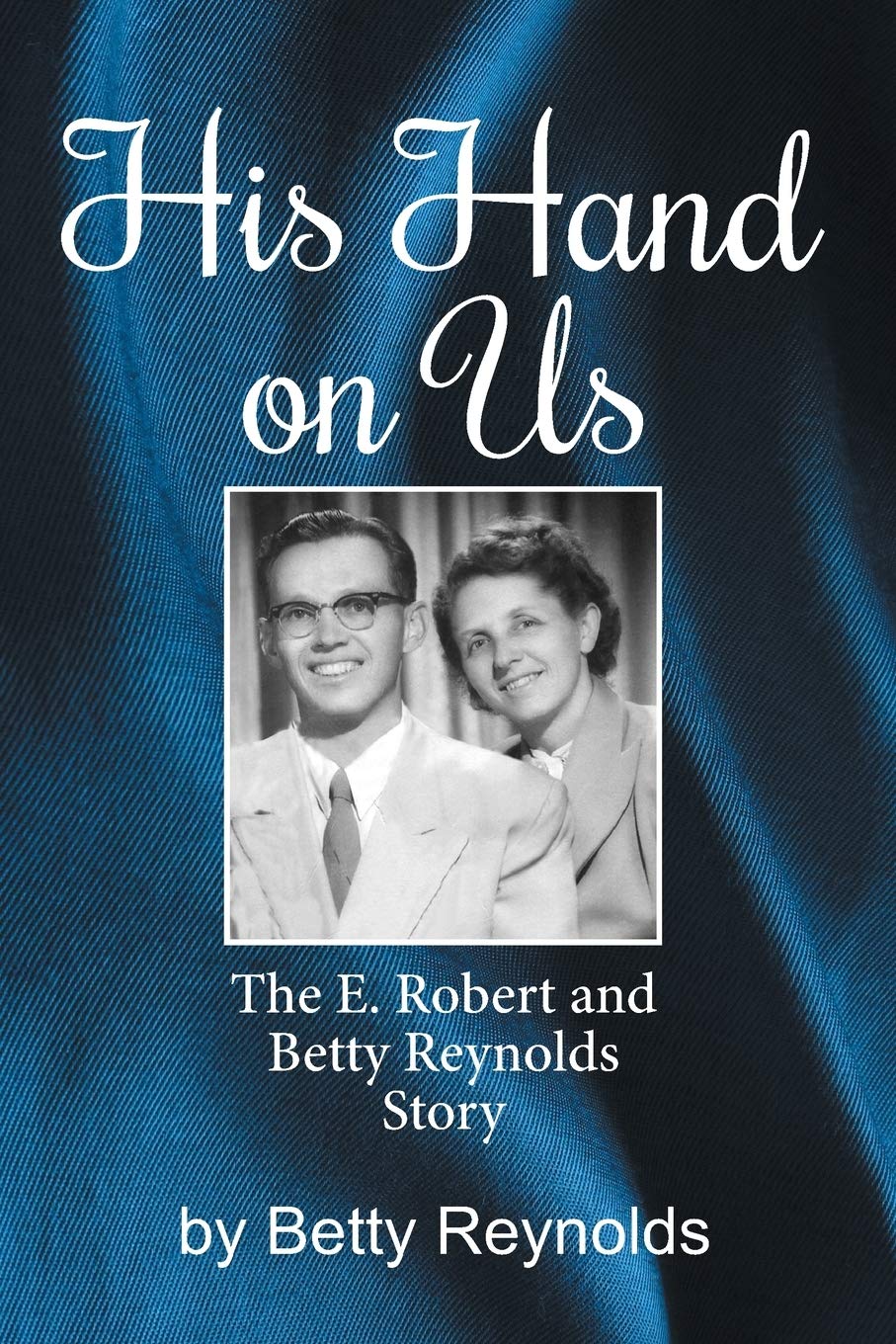 His Hand on Us: The E. Robert Reynolds, Jr. Story,New