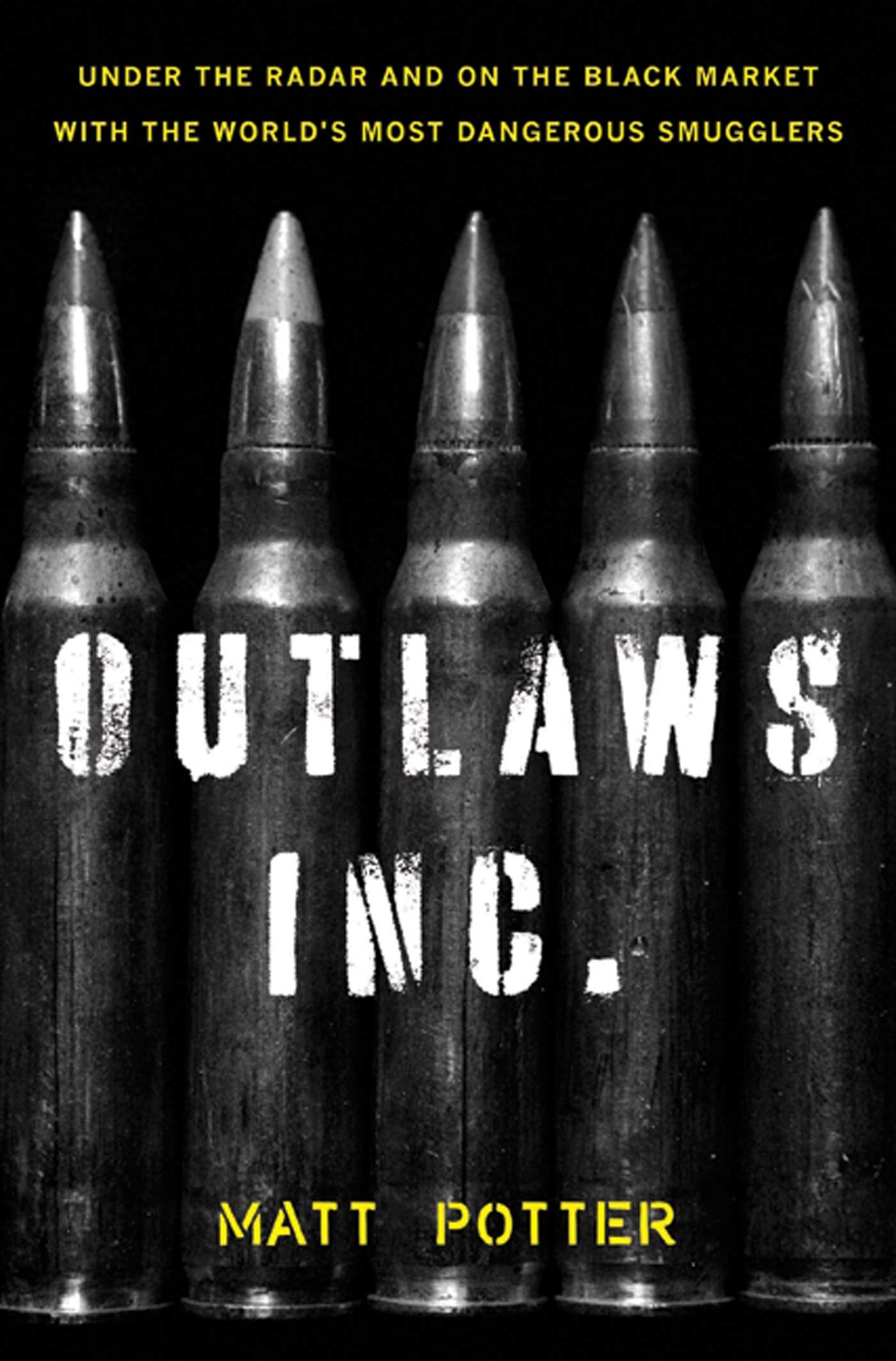 The Outlaws Inc.: Under The Radar And On The Black Market With The World'S Most Dangerous Smugglers