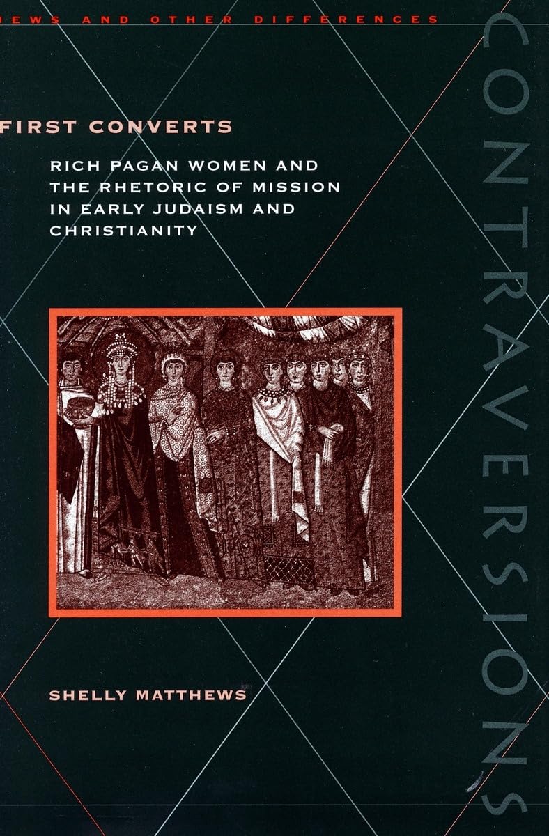 First Converts: Rich Pagan Women And The Rhetoric Of Mission In Early Judaism And Christianity,Used