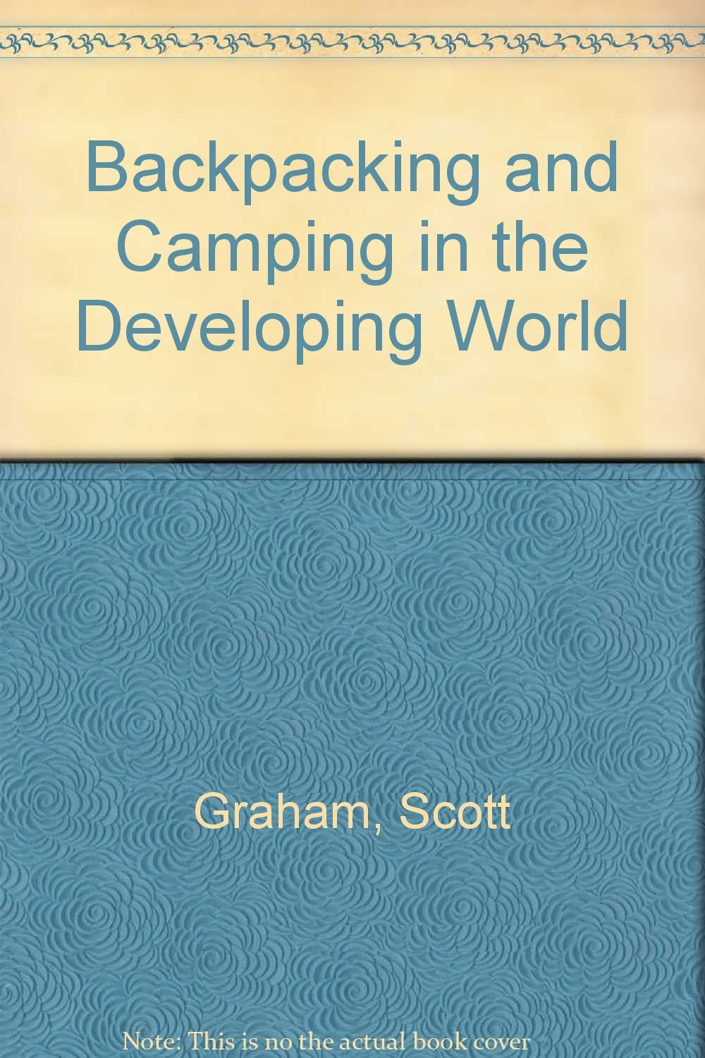 Backpacking and Camping in the Developing World: A HowTo Adventure Guide for Travelling on Your Own or With a Group,Used