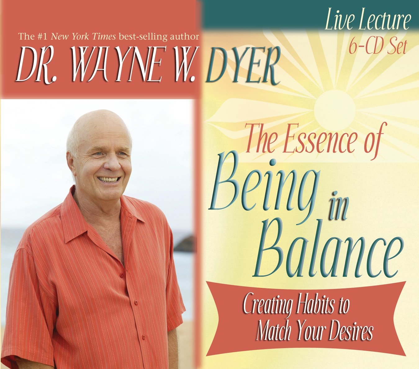 The Essence of Being in Balance: Creating Habits to Match Your Desires (6 CD Set),New
