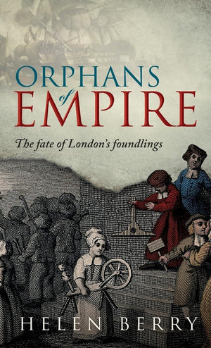 Orphans of Empire: The Fate of London's Foundlings,Used