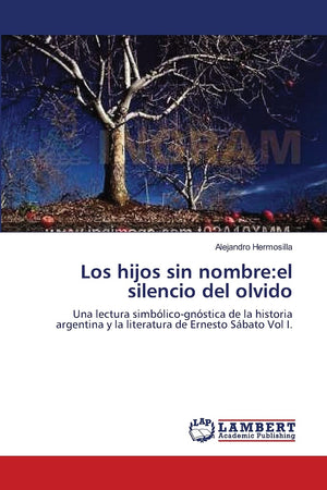 Los hijos sin nombre:el silencio del olvido: Una lectura simblicognstica de la historia argentina y la literatura de Ernest,Used