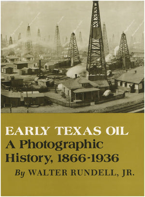 Early Texas Oil: A Photographic History, 18661936 (The Montague History of Oil Series, No. 1),New
