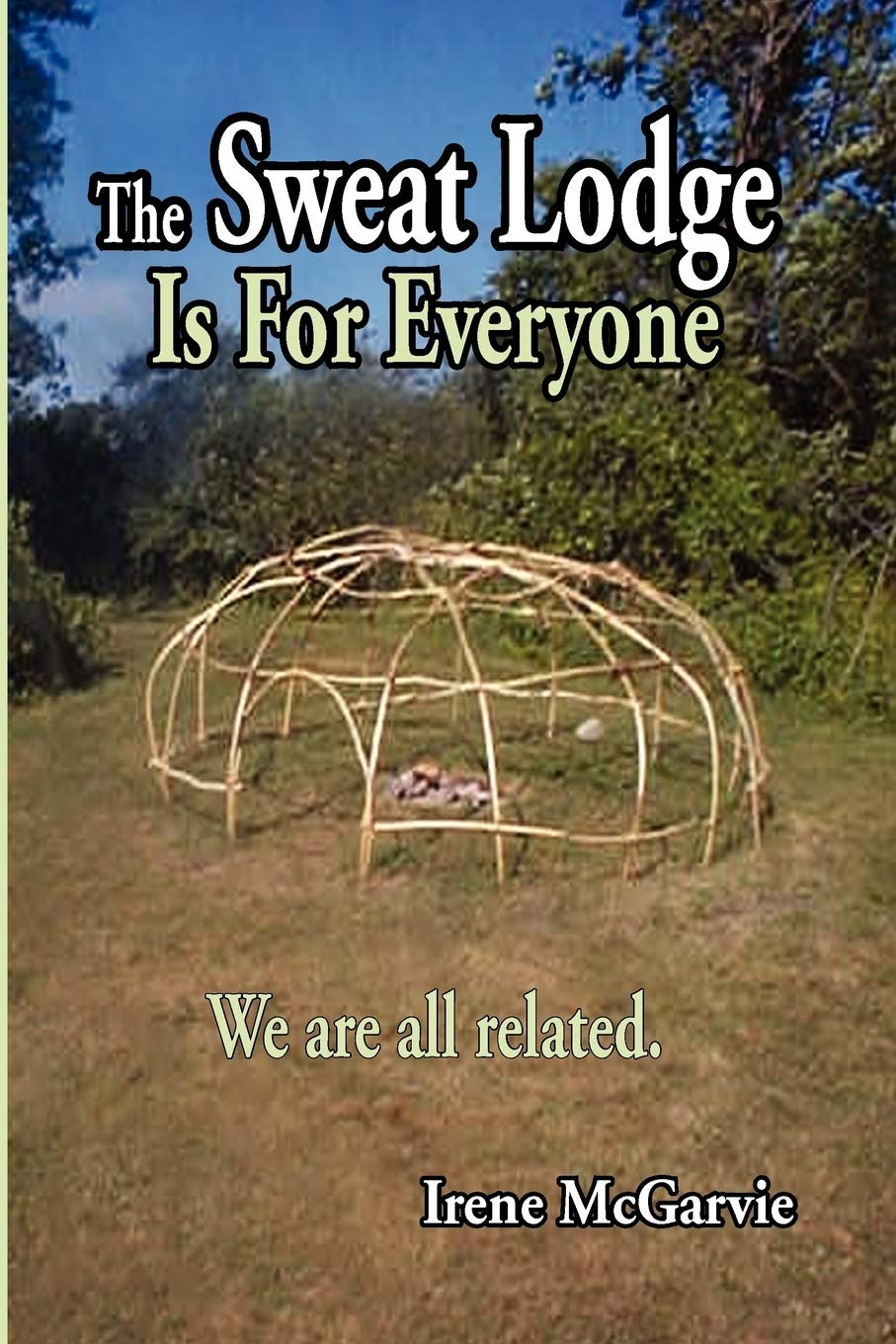 The Sweat Lodge is For Everyone: We are all related.,Used
