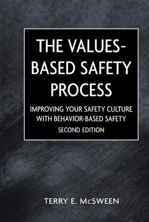 The Valuesbased Safety Process: Improving Your Safety Culture With Behaviorbased Safety