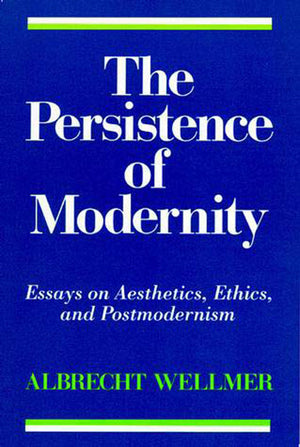 The Persistence of Modernity: Essays on Aesthetics, Ethics, and Postmodernism (Studies in Contemporary German Social Thought),Used