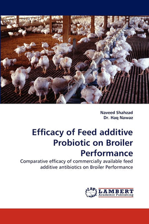 Efficacy of Feed additive Probiotic on Broiler Performance: Comparative efficacy of commercially available feed additive antibio,Used