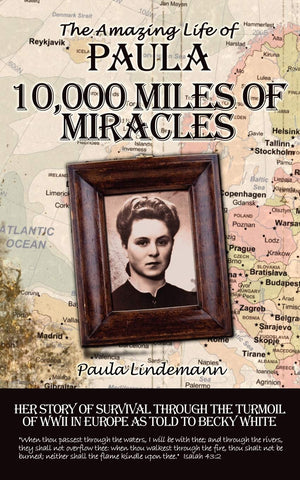 Ten Thousand Miles Of Miracles: The Amazing Life Of Paula And Her Story Of Survival Through The Turmoil Of World War Ii In Europ