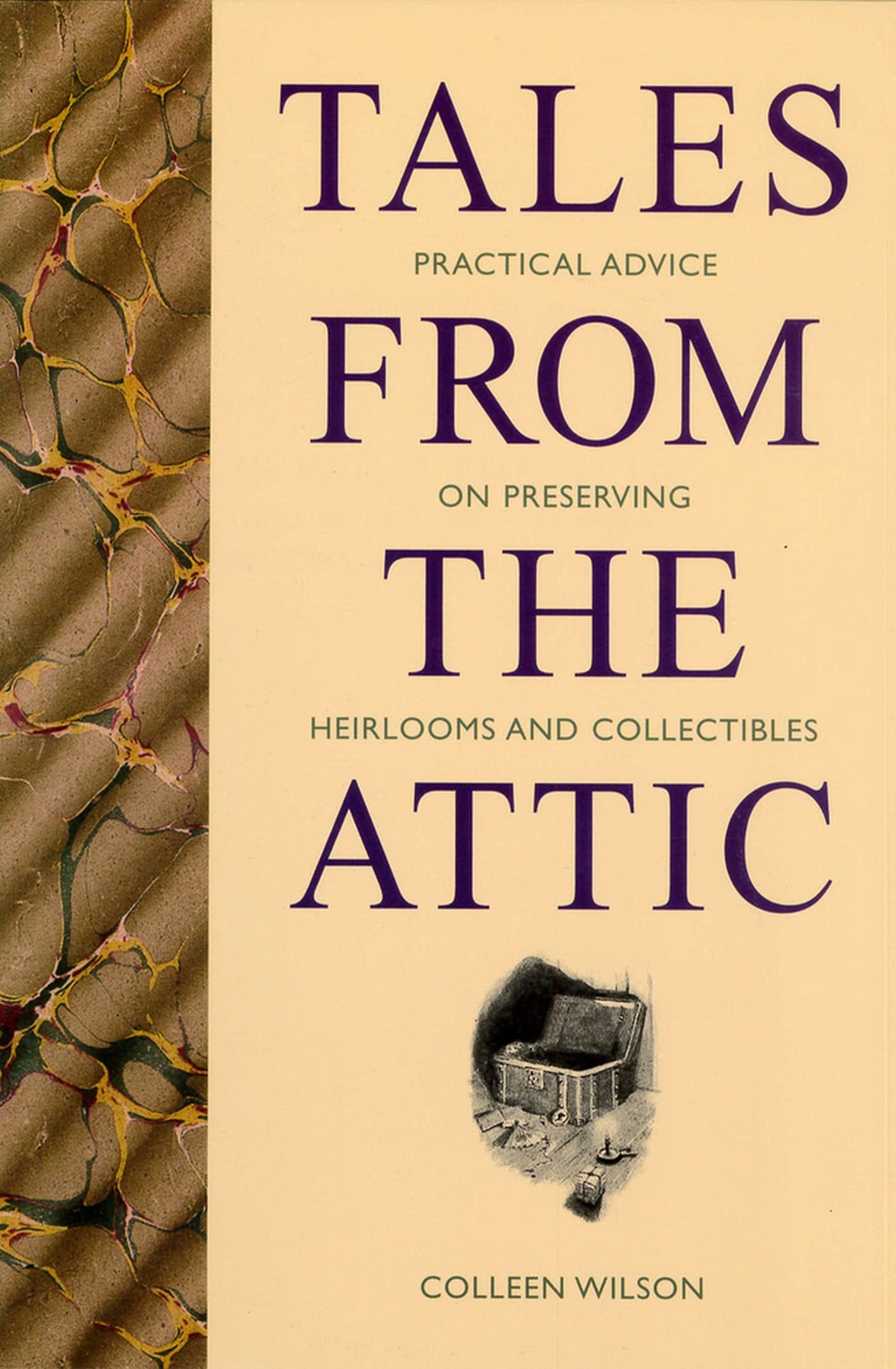 Tales from the Attic: Practical Advice on Preserving Heirlooms and Collectibles,Used