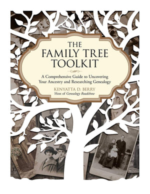 The Family Tree Toolkit: A Comprehensive Guide To Uncovering Your Ancestry And Researching Genealogy