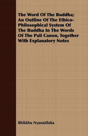 The Word Of The Buddha; An Outline Of The EthicoPhilosophical System Of The Buddha In The Words Of The Pali Canon, Together Wit,Used