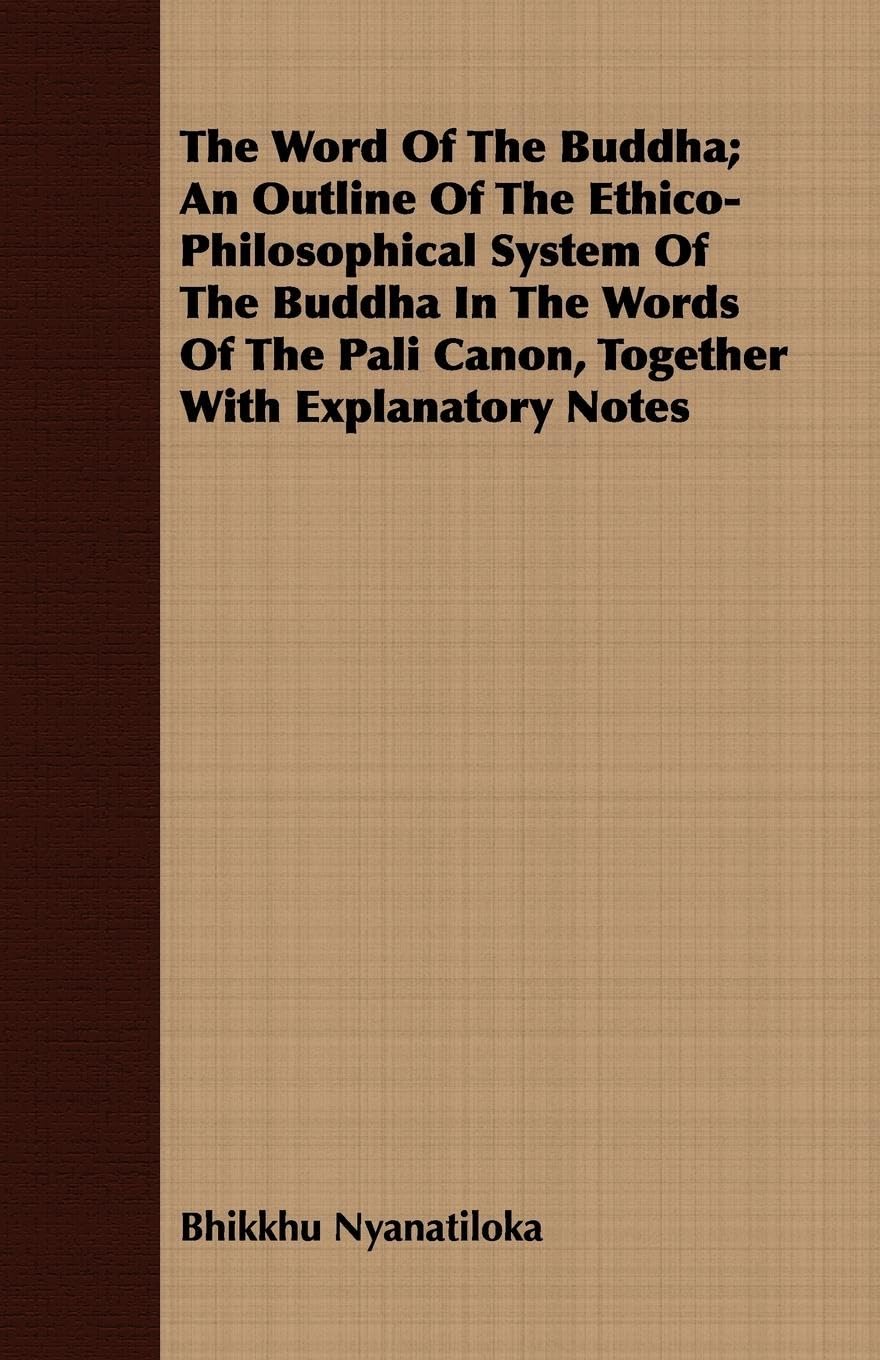 The Word Of The Buddha; An Outline Of The EthicoPhilosophical System Of The Buddha In The Words Of The Pali Canon, Together Wit,Used