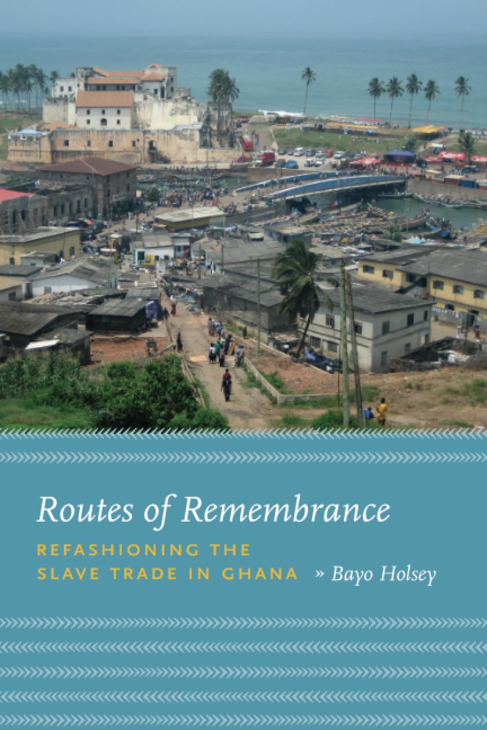 Routes of Remembrance: Refashioning the Slave Trade in Ghana,Used