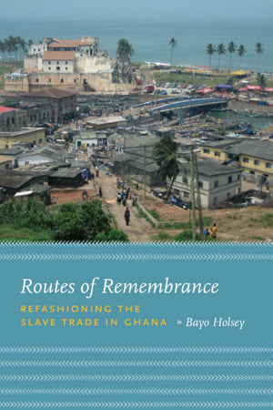Routes of Remembrance: Refashioning the Slave Trade in Ghana,Used