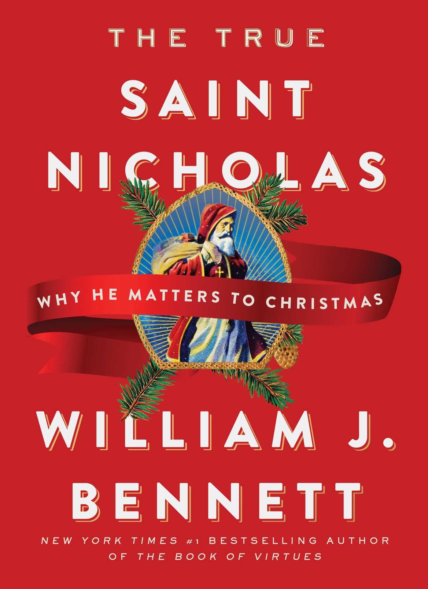 The True Saint Nicholas: Why He Matters to Christmas,New