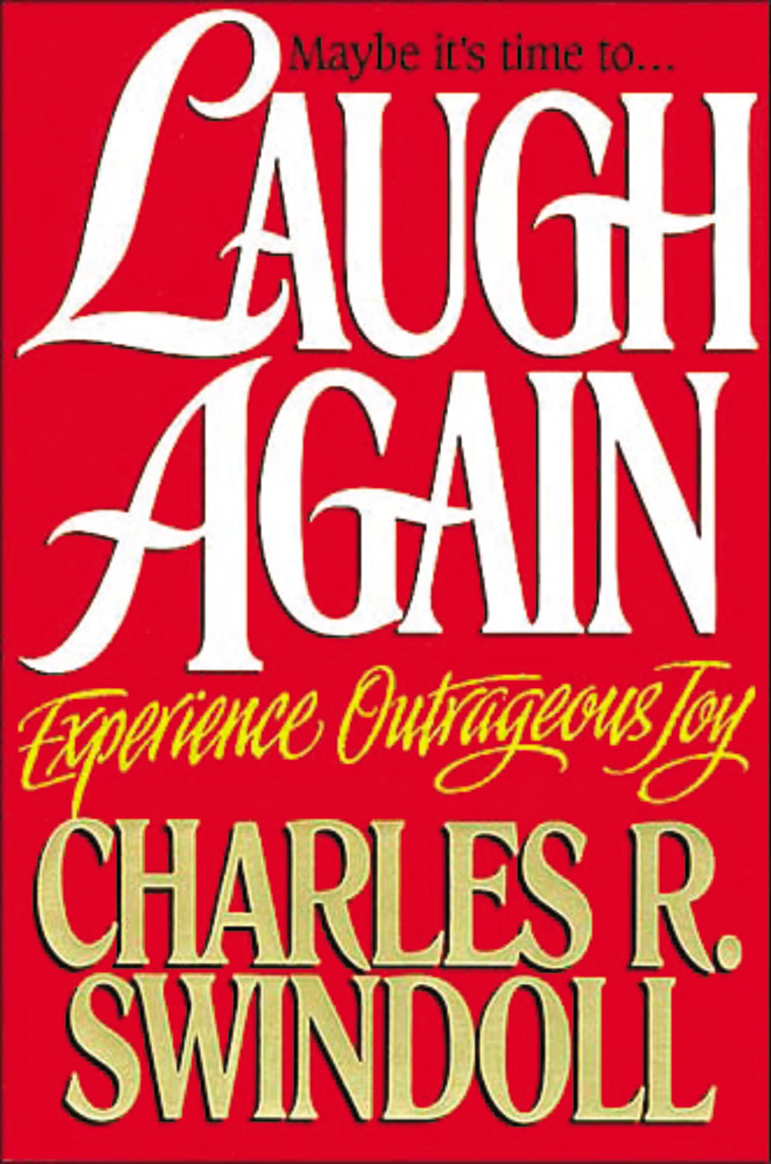 Laugh Again: Experience Outrageous Joy,New