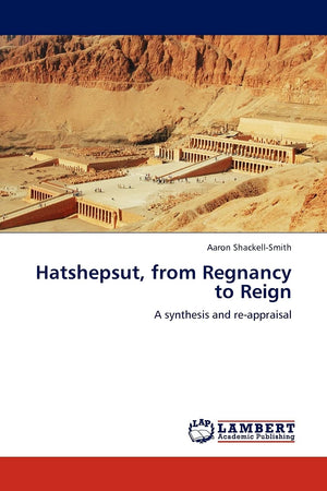 Hatshepsut, from Regnancy to Reign: A synthesis and reappraisal,Used
